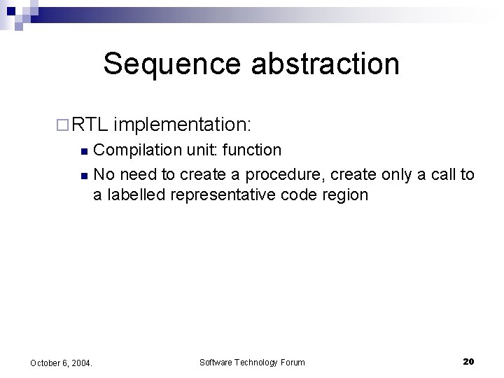 Sequence abstraction ¨ RTL implementation: Compilation unit: function n No need to create a