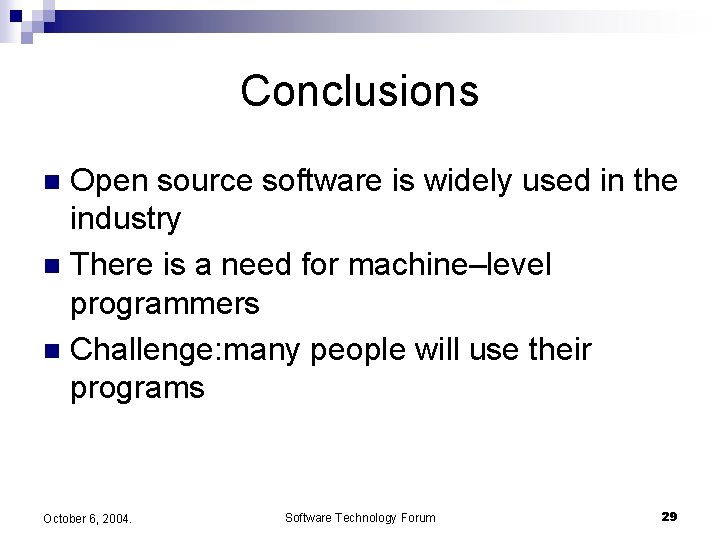 Conclusions Open source software is widely used in the industry n There is a