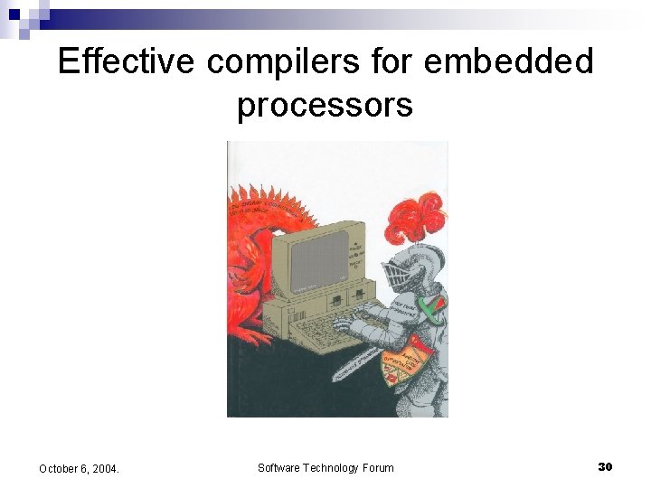 Effective compilers for embedded processors October 6, 2004. Software Technology Forum 30 