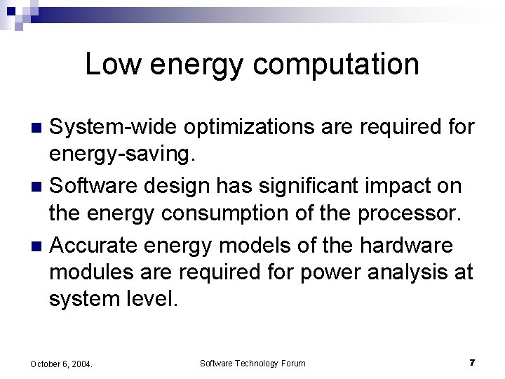 Low energy computation System-wide optimizations are required for energy-saving. n Software design has significant