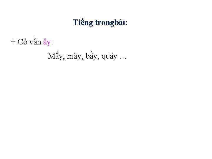 Tiếng trongbài: + Có vần ây: Mấy, mây, bầy, quây … 