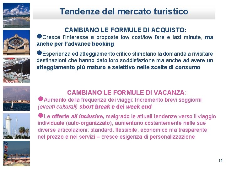 Tendenze del mercato turistico l. Cresce CAMBIANO LE FORMULE DI ACQUISTO: l’interesse a proposte