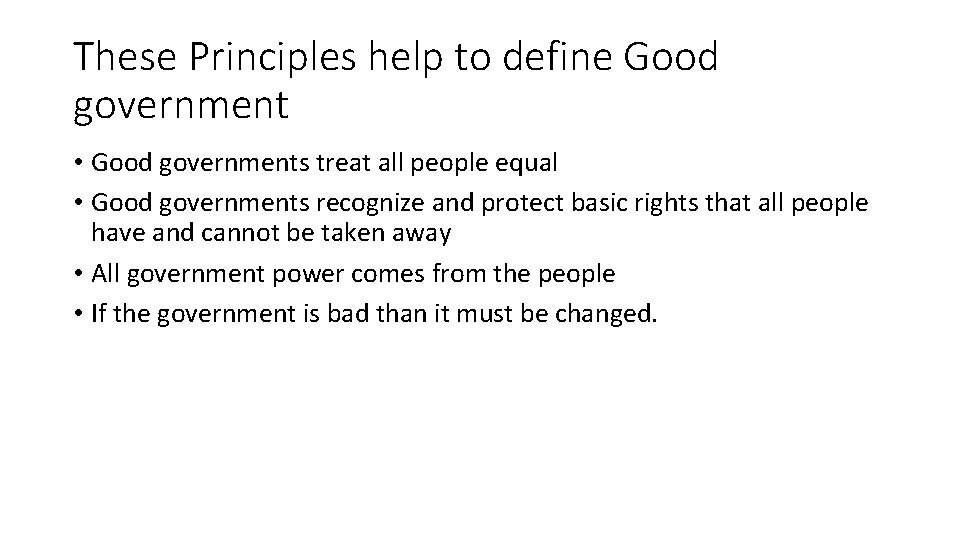 These Principles help to define Good government • Good governments treat all people equal