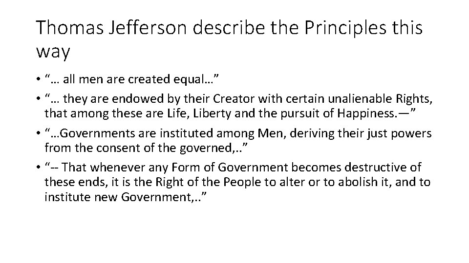 Thomas Jefferson describe the Principles this way • “… all men are created equal…”
