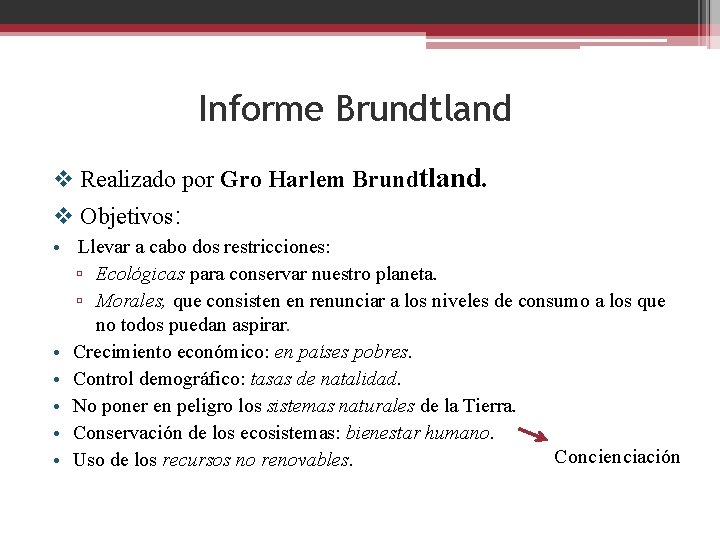 Informe Brundtland v Realizado por Gro Harlem Brundtland. v Objetivos: • Llevar a cabo