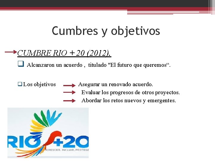 Cumbres y objetivos CUMBRE RIO + 20 (2012). q Alcanzaron un acuerdo , titulado