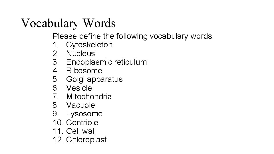 Vocabulary Words Please define the following vocabulary words. 1. Cytoskeleton 2. Nucleus 3. Endoplasmic