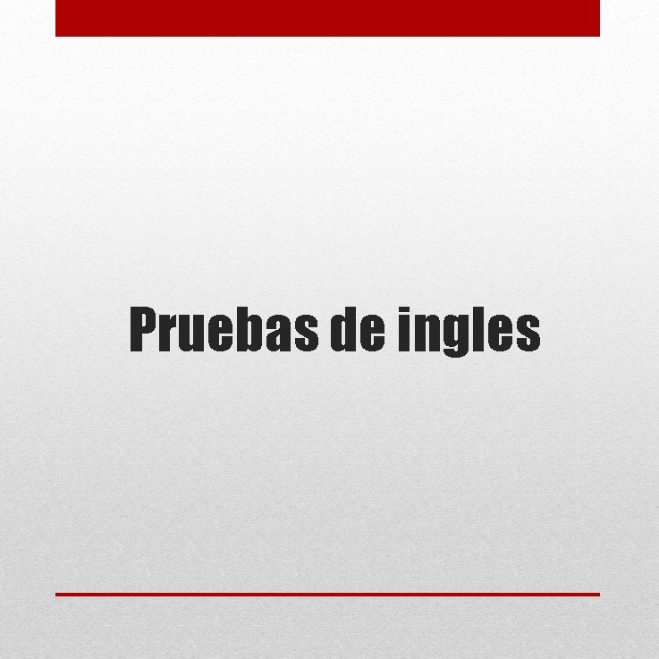 Pruebas de ingles Pruebas de ingles