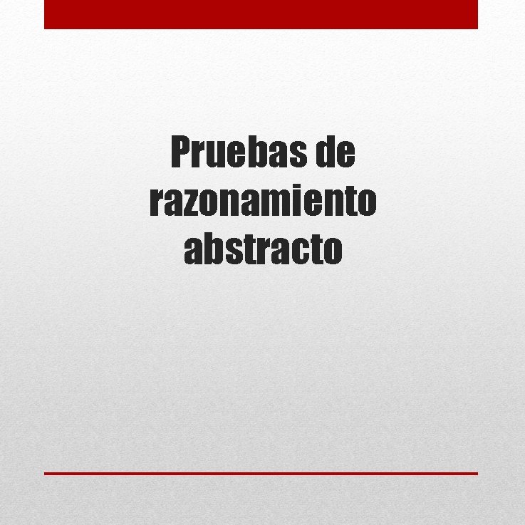 Pruebas de razonamiento abstracto Pruebas de razonamiento abstracto