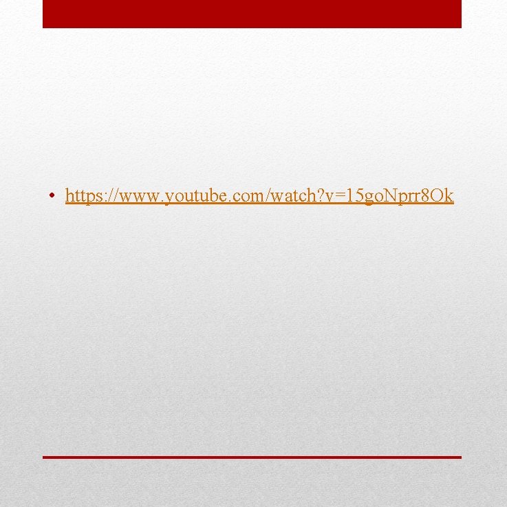 • https: //www. youtube. com/watch? v=15 go. Nprr 8 Ok • https: //www. youtube. com/watch? v=15 go. Nprr 8 Ok
