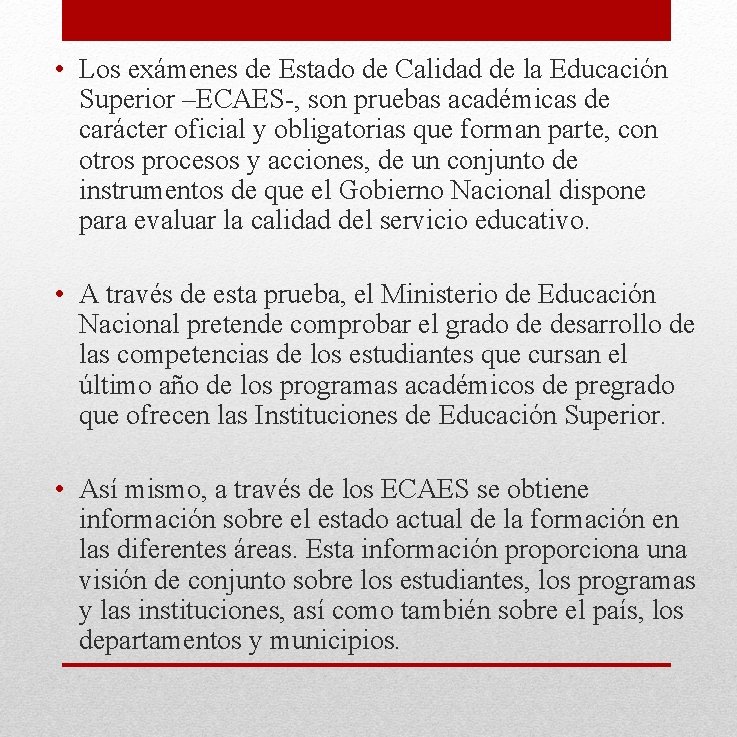 • Los exámenes de Estado de Calidad de la Educación Superior –ECAES-, son • Los exámenes de Estado de Calidad de la Educación Superior –ECAES-, son
