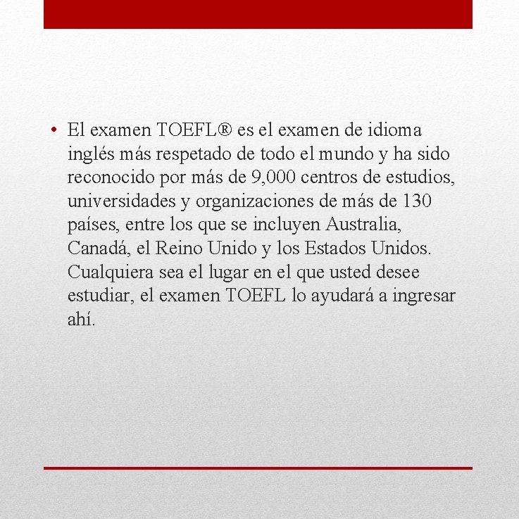 • El examen TOEFL® es el examen de idioma inglés más respetado de • El examen TOEFL® es el examen de idioma inglés más respetado de