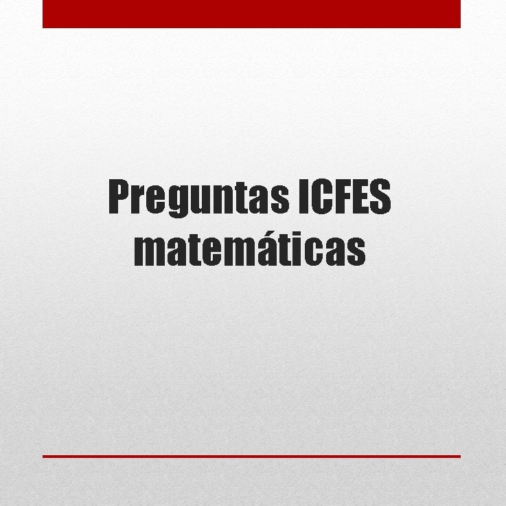 Preguntas ICFES matemáticas Preguntas ICFES matemáticas