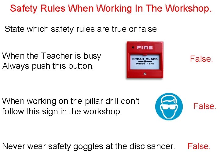 Safety Rules When Working In The Workshop. State which safety rules are true or
