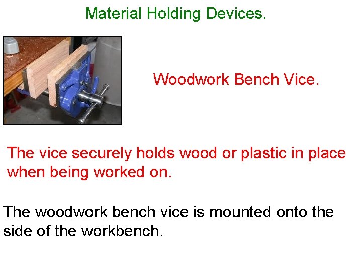 Material Holding Devices. Woodwork Bench Vice. The vice securely holds wood or plastic in
