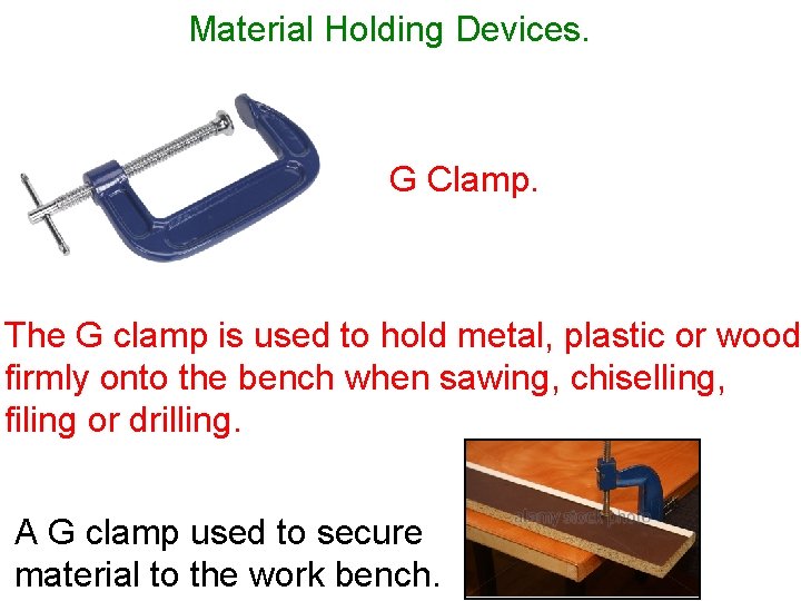 Material Holding Devices. G Clamp. The G clamp is used to hold metal, plastic