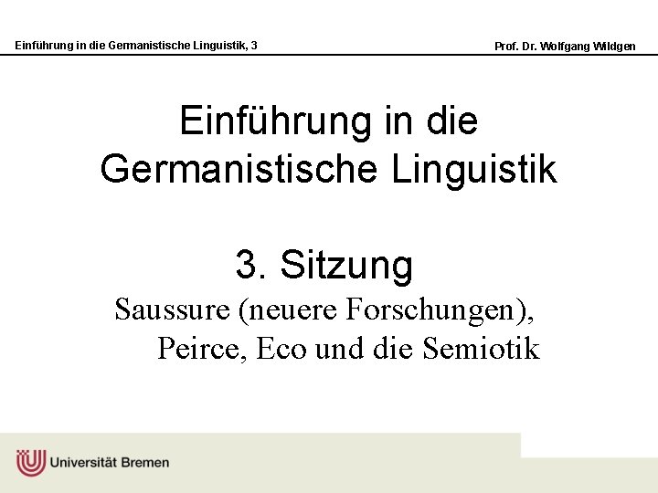 Einführung in die Germanistische Linguistik, 3 Prof. Dr. Wolfgang Wildgen Einführung in die Germanistische