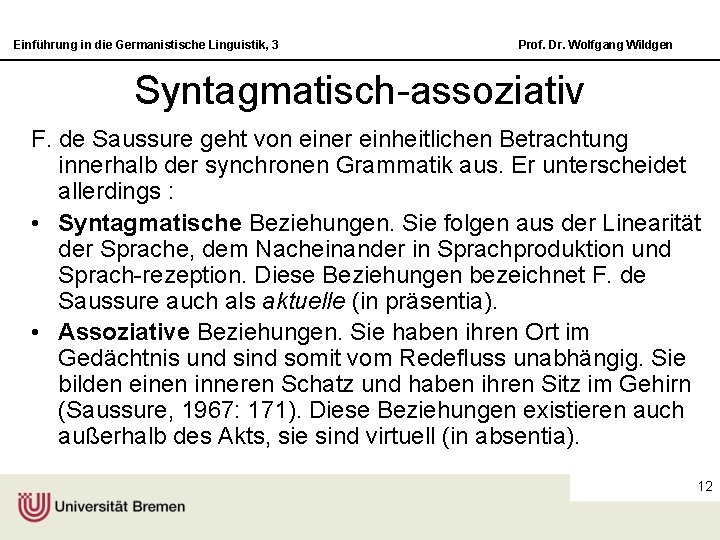 Einführung in die Germanistische Linguistik, 3 Prof. Dr. Wolfgang Wildgen Syntagmatisch-assoziativ F. de Saussure