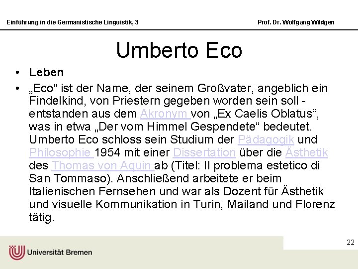 Einführung in die Germanistische Linguistik, 3 Prof. Dr. Wolfgang Wildgen Umberto Eco • Leben