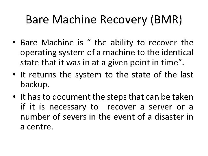 Bare Machine Recovery (BMR) • Bare Machine is “ the ability to recover the