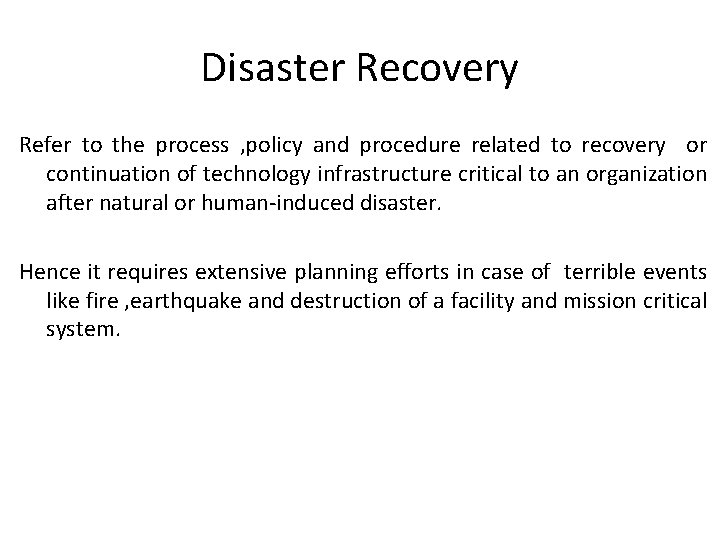 Disaster Recovery Refer to the process , policy and procedure related to recovery or