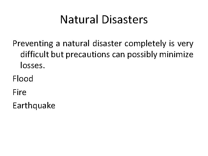Natural Disasters Preventing a natural disaster completely is very difficult but precautions can possibly