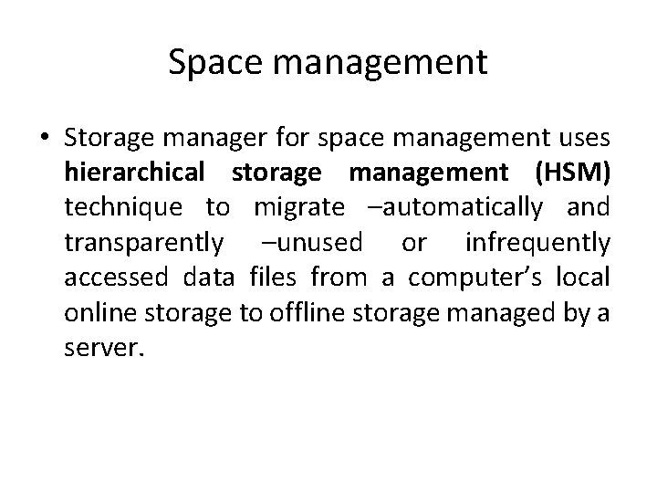 Space management • Storage manager for space management uses hierarchical storage management (HSM) technique