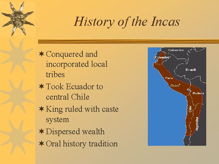 History of the Incas ¬ Conquered and incorporated local tribes ¬ Took Ecuador to