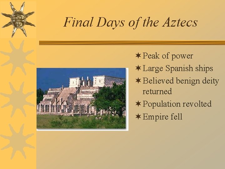 Final Days of the Aztecs ¬ Peak of power ¬ Large Spanish ships ¬