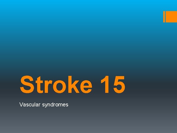 Stroke 15 Vascular syndromes 