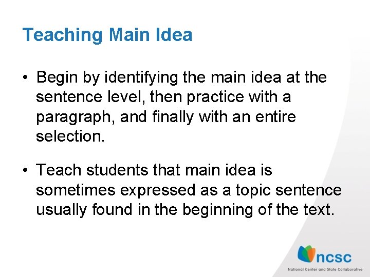 Teaching Main Idea • Begin by identifying the main idea at the sentence level,