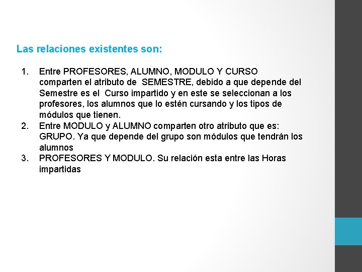 Las relaciones existentes son: 1. 2. 3. Entre PROFESORES, ALUMNO, MODULO Y CURSO comparten