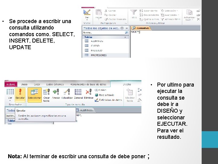  • Se procede a escribir una consulta utilizando comandos como. SELECT, INSERT, DELETE,