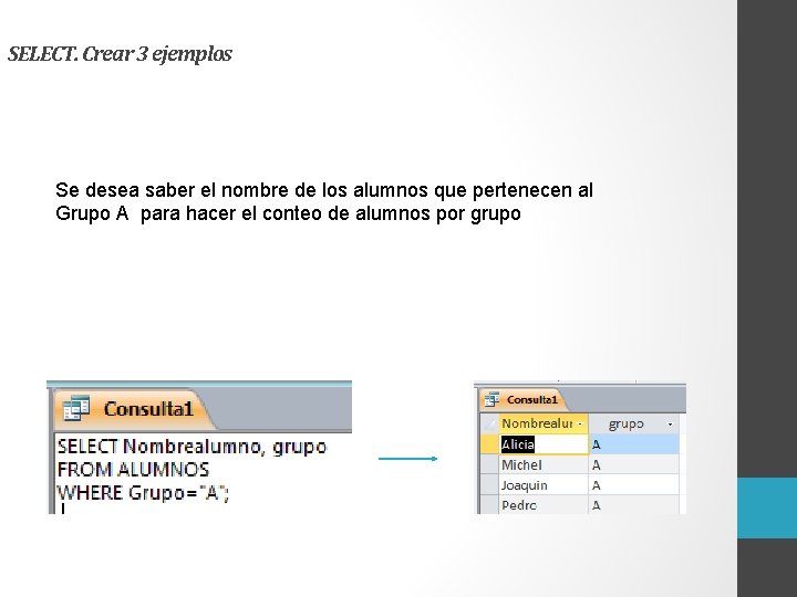 SELECT. Crear 3 ejemplos Se desea saber el nombre de los alumnos que pertenecen