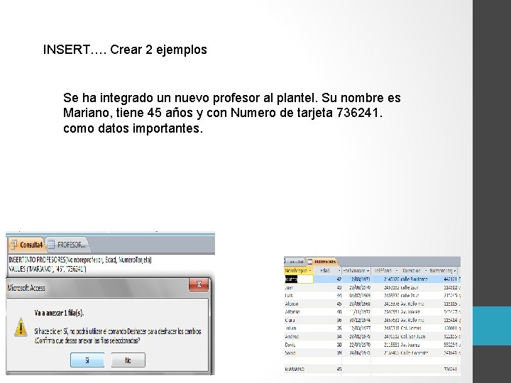 INSERT…. Crear 2 ejemplos Se ha integrado un nuevo profesor al plantel. Su nombre