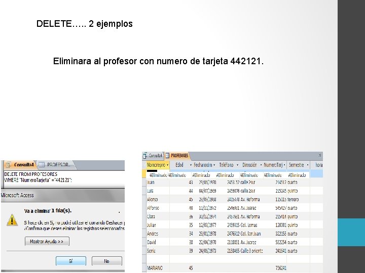 DELETE…. . 2 ejemplos Eliminara al profesor con numero de tarjeta 442121. 