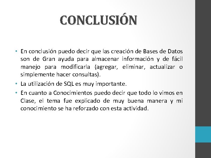 CONCLUSIÓN • En conclusión puedo decir que las creación de Bases de Datos son