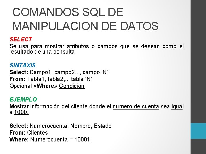 COMANDOS SQL DE MANIPULACION DE DATOS SELECT Se usa para mostrar atributos o campos