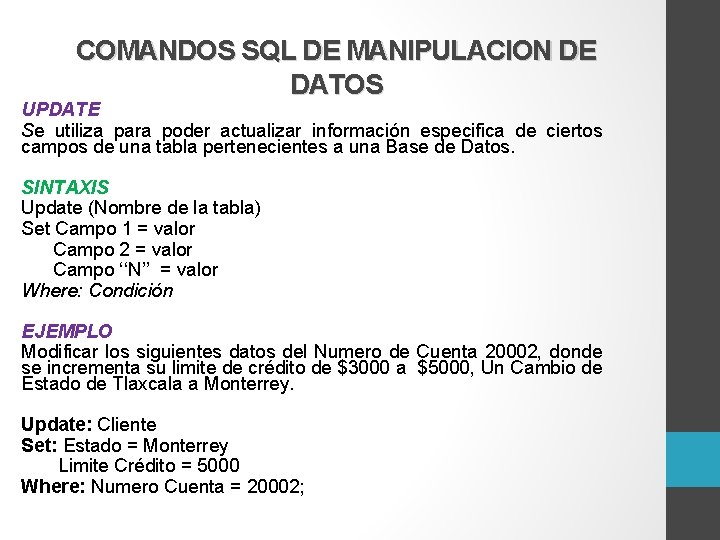 COMANDOS SQL DE MANIPULACION DE DATOS UPDATE Se utiliza para poder actualizar información especifica