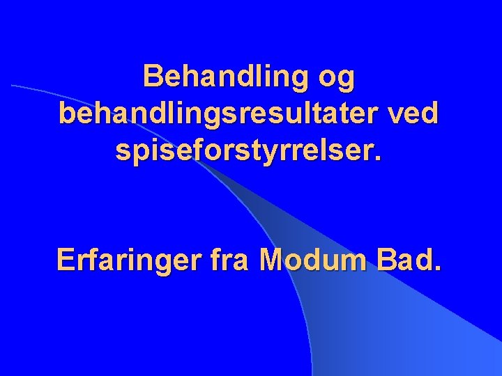 Behandling og behandlingsresultater ved spiseforstyrrelser. Erfaringer fra Modum Bad. 