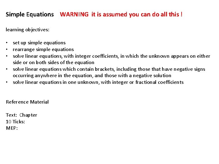 Simple Equations WARNING it is assumed you can do all this ! learning objectives: