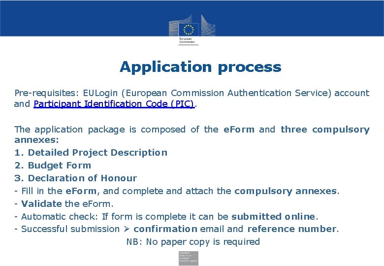 Application process Pre-requisites: EULogin (European Commission Authentication Service) account and Participant Identification Code (PIC).