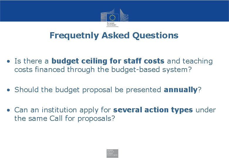 Frequetnly Asked Questions • Is there a budget ceiling for staff costs and teaching