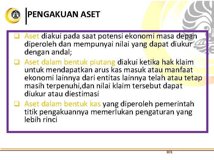 PENGAKUAN ASET Aset diakui pada saat potensi ekonomi masa depan diperoleh dan mempunyai nilai