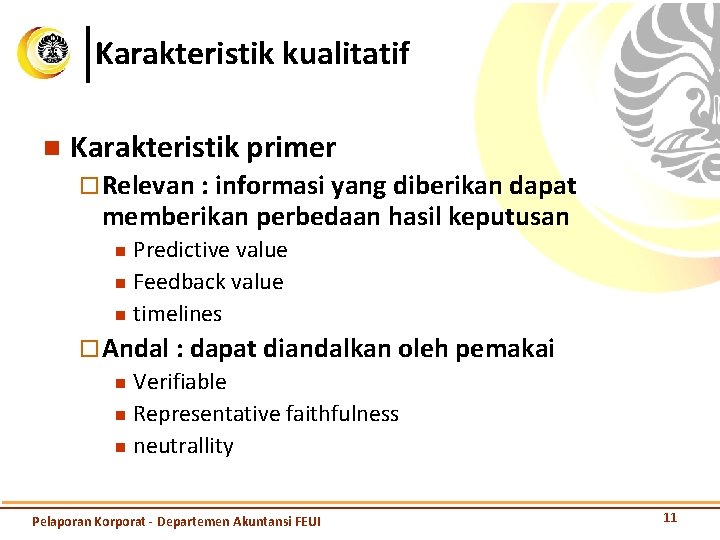 Karakteristik kualitatif n Karakteristik primer ¨ Relevan : informasi yang diberikan dapat memberikan perbedaan