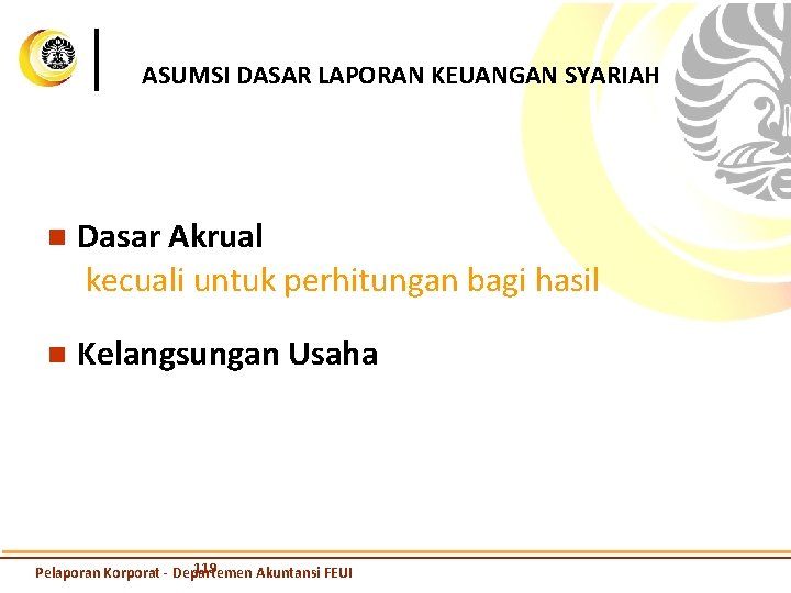 ASUMSI DASAR LAPORAN KEUANGAN SYARIAH n Dasar Akrual kecuali untuk perhitungan bagi hasil n