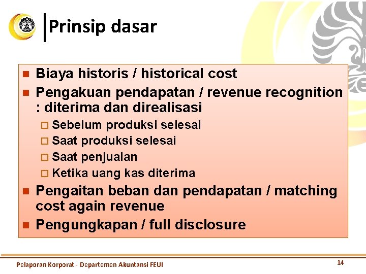 Prinsip dasar n n Biaya historis / historical cost Pengakuan pendapatan / revenue recognition