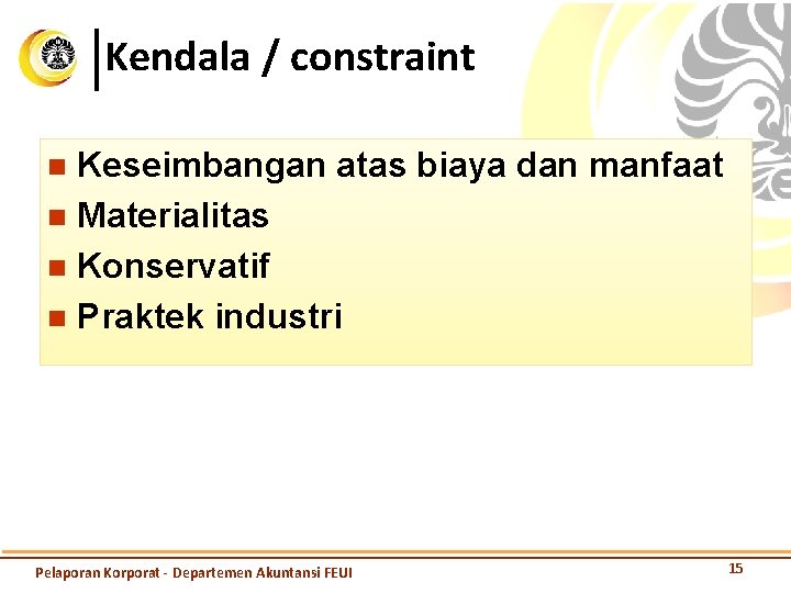 Kendala / constraint Keseimbangan atas biaya dan manfaat n Materialitas n Konservatif n Praktek