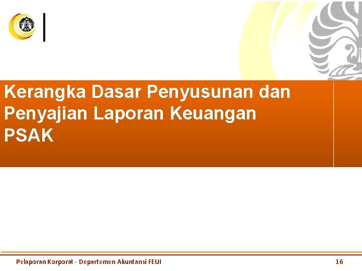 Kerangka Dasar Penyusunan dan Penyajian Laporan Keuangan PSAK Pelaporan Korporat - Departemen Akuntansi FEUI