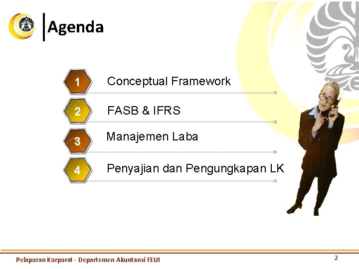 Agenda 1 Conceptual Framework 2 FASB & IFRS 3 Manajemen Laba 4 Penyajian dan